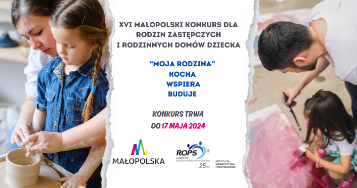 XVI Małopolski Konkurs dla rodzin zastępczych i rodzinnych domów dziecka          „MOJA RODZINA – kocha, wspiera, buduje”