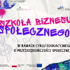 XIV edycja akcji edukacyjnej „Szkoła Biznesu Społecznego”